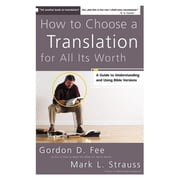 How to Choose a Translation for All Its Worth A Guide to Understanding and Using Bible Versions, Paperback