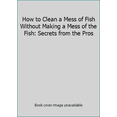 thumbnail image 1 of Pre-Owned How to Clean a Mess of Fish Without Making a Mess of the Fish: Secrets from the Pros (Paperback) 068637908X 9780686379089, 1 of 1