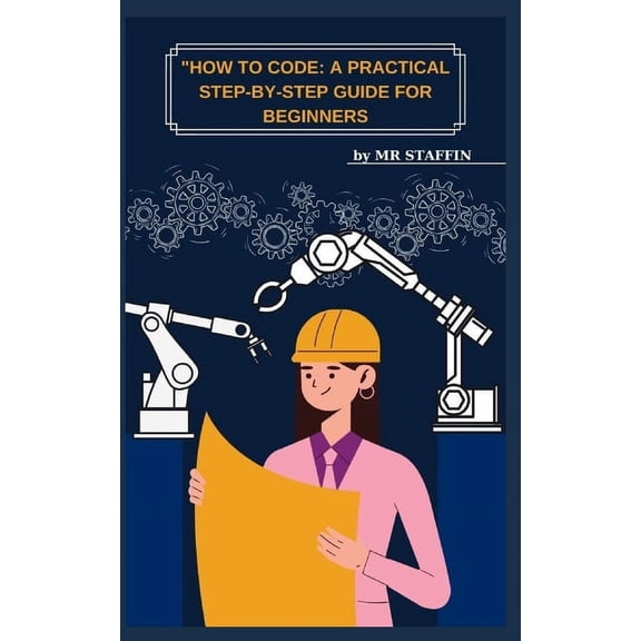 "How to Code: A Practical Step-By-Step Guide for Beginners (Paperback)