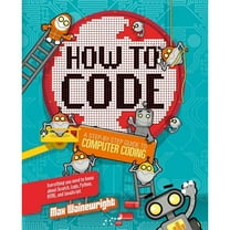 Pre-Owned How to Code: A Step-By-Step Guide to Computer Coding (Hardcover) 1454921773 9781454921776