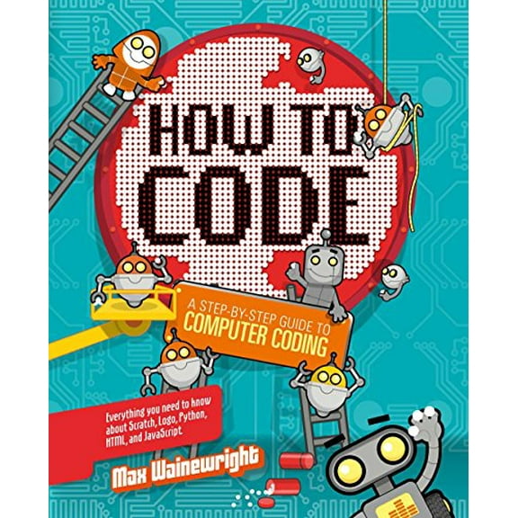 Pre-Owned How to Code: A Step-By-Step Guide to Computer Coding (Hardcover) 1454921773 9781454921776