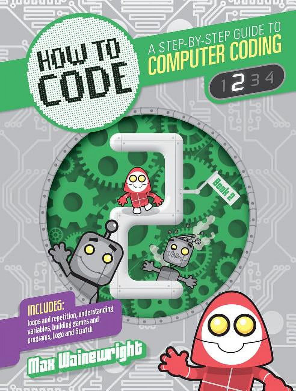 How to Code: A Step by Step Guide to Computer Coding: Level 2 ...
