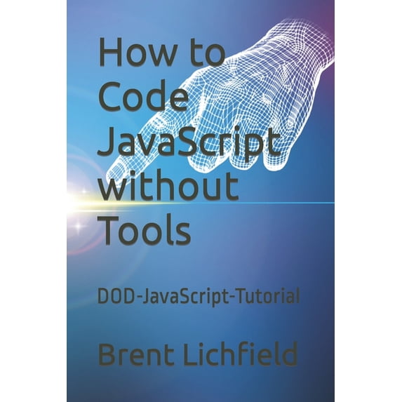 How to Code JavaScript without Tools: DOD-JavaScript-Tutorial, (Paperback)