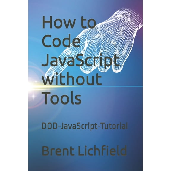 How to Code JavaScript without Tools: DOD-JavaScript-Tutorial, (Paperback)