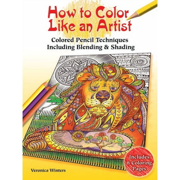 How to Color Like an Artist: Colored Pencil Techniques Including Blending & Shading, (Paperback)