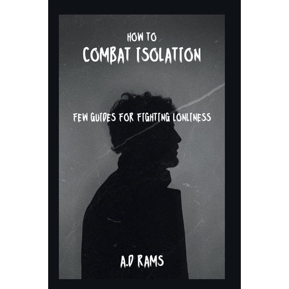 How to Combat Isolation: Few Guides for Fighting Lonliness, (Paperback)