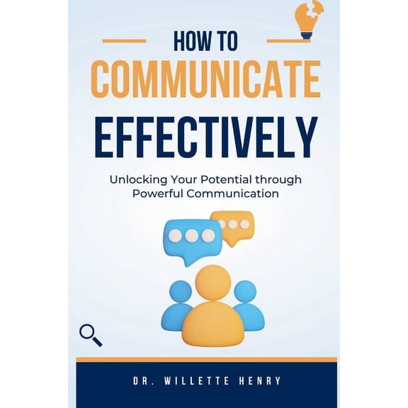 How to Communicate Effectively: Unlocking Your Potential through Powerful Communication (Paperback)