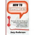 thumbnail image 1 of How to Communicate : Proven, Secret Steps to Effective Nonviolent Communication and Improving Self-Confidence (Paperback), 1 of 1