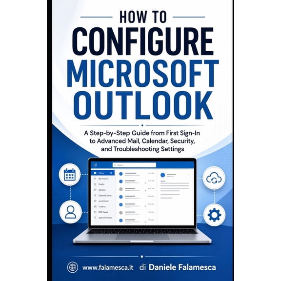 How to Configure Microsoft Outlook: A Step-by-Step Guide from First Sign-In to Advanced Mail, Calendar, Security, and Tr, (Paperback)