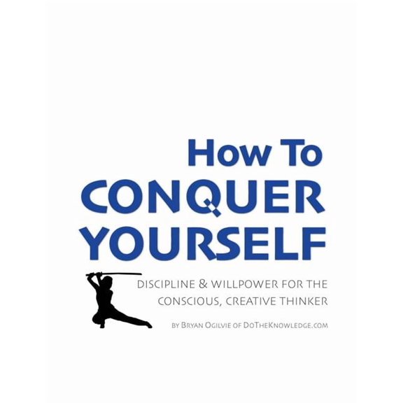 How to Conquer Yourself: Discipline & Willpower for the Conscious, Creative Thinker Paperback