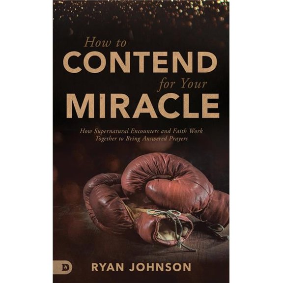 How to Contend for Your Miracle