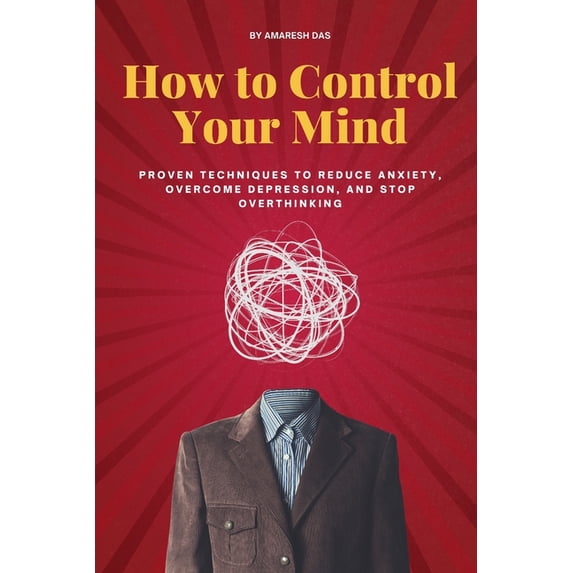 How to Control Your Mind Proven Techniques to Reduce Anxiety,