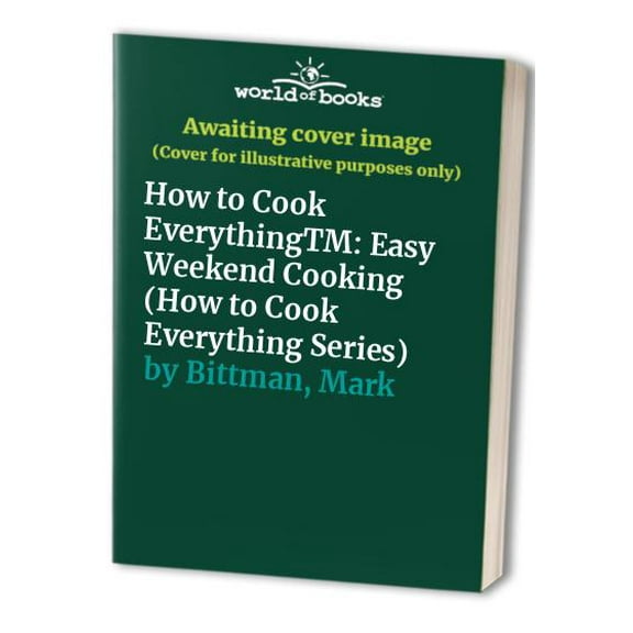 Pre-Owned How to Cook Everything: Easy Weekend Cooking (Paperback) 0764525131 9780764525131