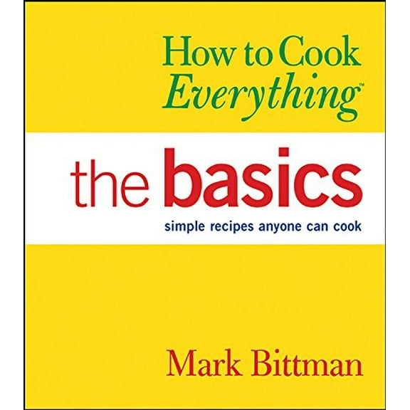 Pre-Owned How to Cook Everything: The Basics : Simple Recipes Anyone Can Cook (Hardcover) 076456756X 9780764567568