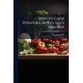 thumbnail image 1 of How To Cook Potatoes, Apples, Eggs And Fish : Four Hundred Different Ways (Paperback), 1 of 1