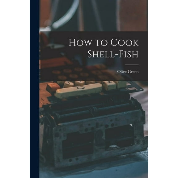 How to Cook Shell-Fish (Paperback)