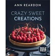 How to Cook That Crazy Sweet Creations Hardcover