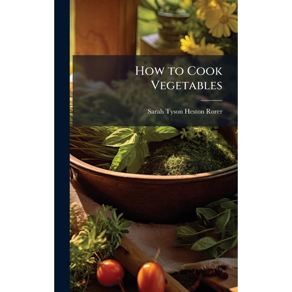 How to Cook Vegetables, (Hardcover)