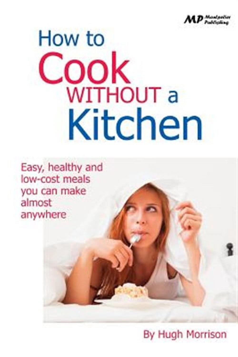 Cooking Without Lid How to Cook Without a Kitchen: Easy, healthy and low-cost meals you can ...