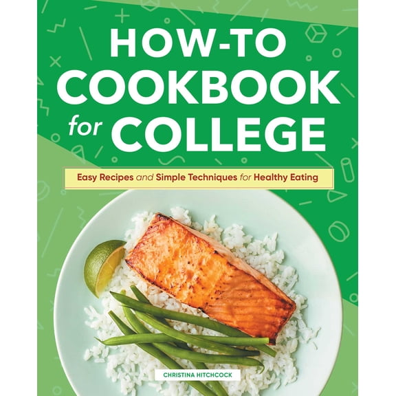 How-to Cookbook for College : Easy Recipes and Simple Techniques for Healthy Eating (Hardcover)