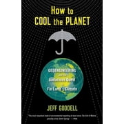 How to Cool the Planet Geoengineering and the Audacious Quest to Fix Earths Climate, Paperback