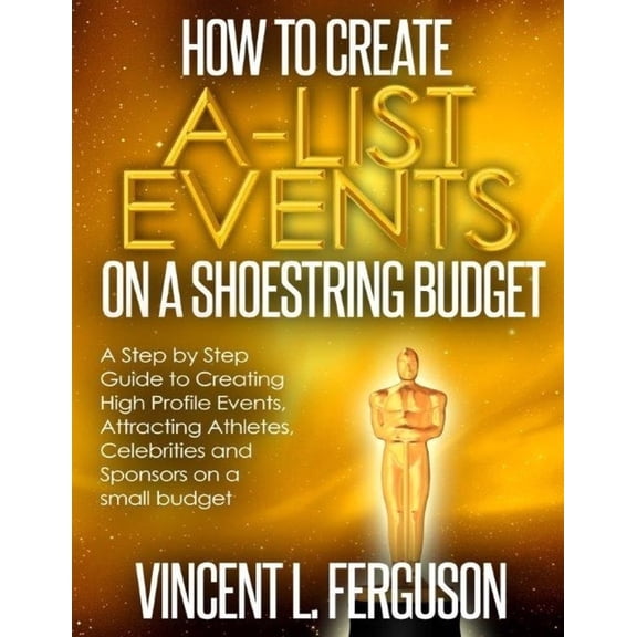 How to Create A-List Events on a Shoestring Budget Paperback 1724342541 9781724342546 Mr. Vincent L Ferguson