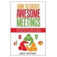 thumbnail image 1 of How to Create Awesome Meetings : A Step-By Step Guide to Help You Make Your Next Meeting More Productive and Profitable!, 1 of 1