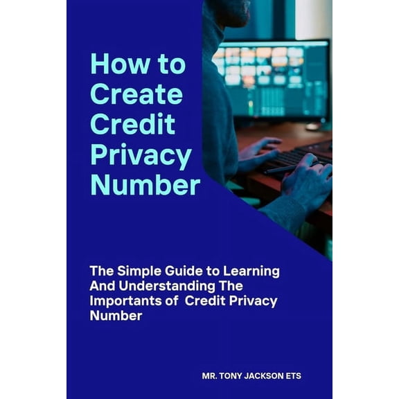 How to Create Credit Privacy Number: The Simple Guide to Learning And Understanding The Importance of Credit Privacy Number (Paperback)