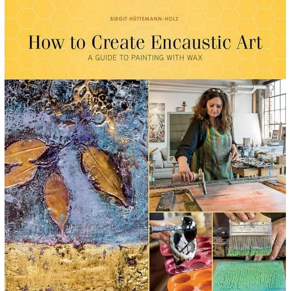 Pre-Owned How to Create Encaustic Art: A Guide to Painting with Wax Paperback