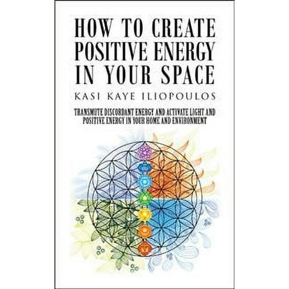 How to Create Positive Energy in Your Space: Transmute Discordant Energy and Activate Light and Positive Energy in Your Home and Environment (Paperback)