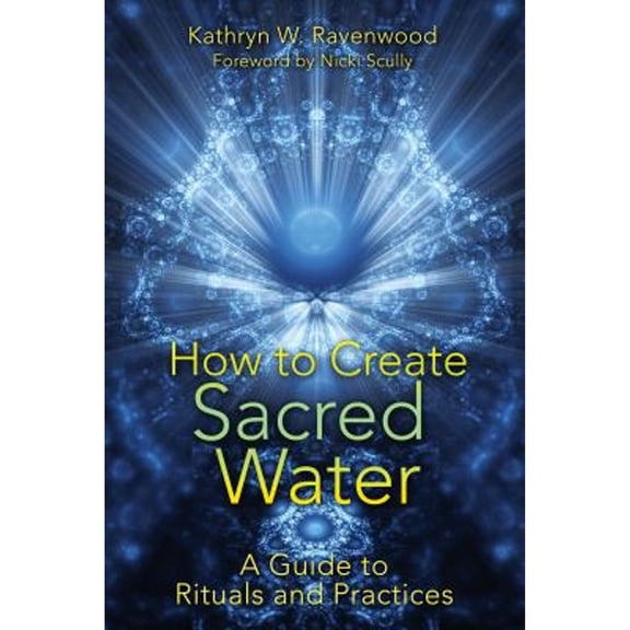 Pre-Owned How to Create Sacred Water: A Guide to Rituals and Practices (Paperback) 1591431417 9781591431411