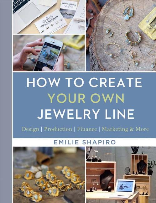 How to Create Your Own Jewelry Line : Design - Production - Finance ...