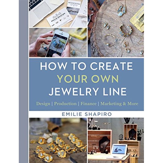 Pre-Owned How to Create Your Own Jewelry Line: Design - Production - Finance - Marketing & More (Hardcover) 1454709332 9781454709336