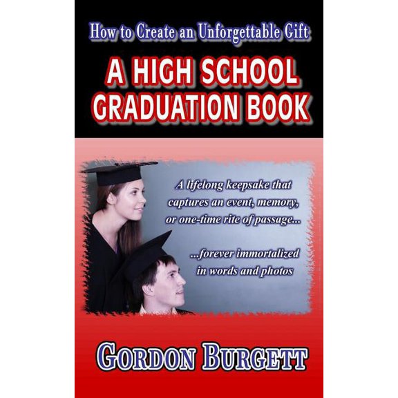 How to Create a High School Graduation Book: A lifetime keepsake forever immortalized in words and photos (Paperback)