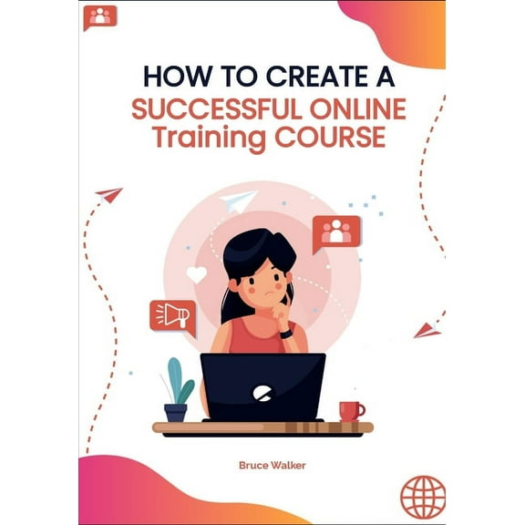 How to Create a Successful Online Training Course (Paperback)