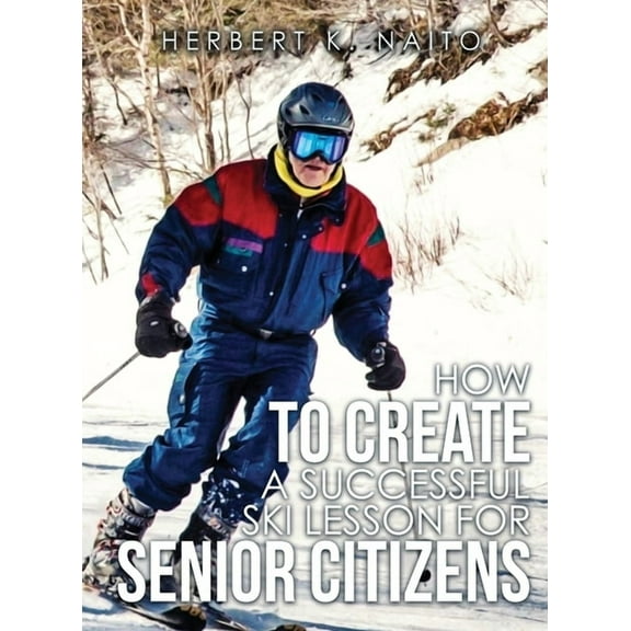 How to Create a Successful Ski Lesson for Senior Citizens, (Hardcover)
