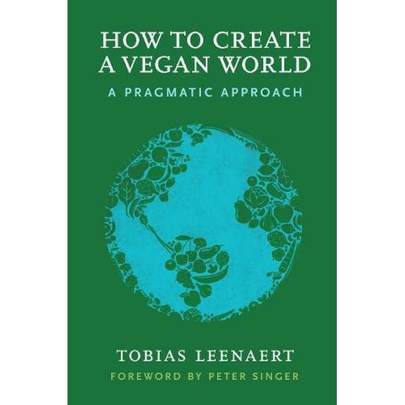 How to Create a Vegan World: A Pragmatic Approach