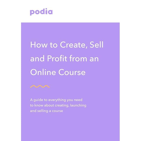How to create and sell online courses - Podia: A guide to everything you need to know about creating, launching and sell, (Paperback)