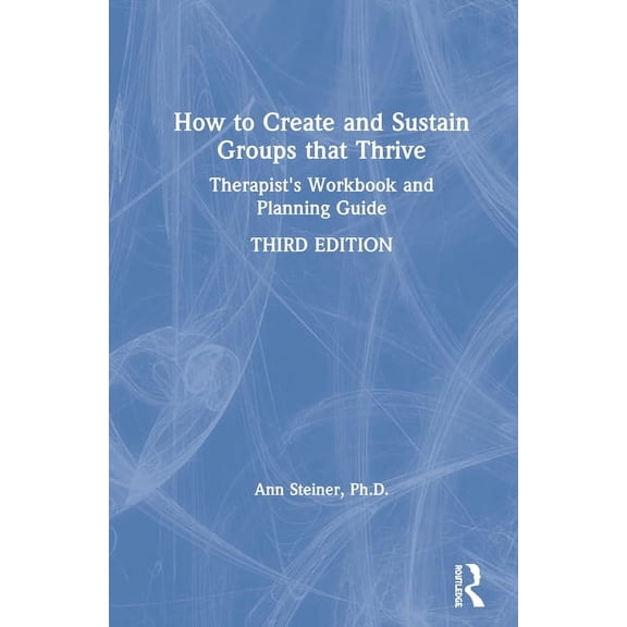 How to Create and Sustain Groups That Thrive: Therapist's Workbook and Planning Guide, (Hardcover)