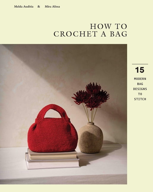 How to Crochet a Bag: 15 Modern Bags Designs to Stitch, (Paperback)