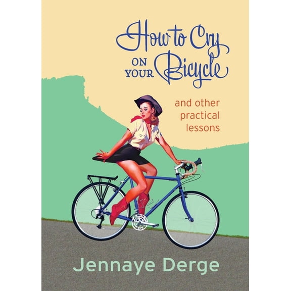 How to Cry on Your Bicycle: And Other Practical Lessons, (Paperback)