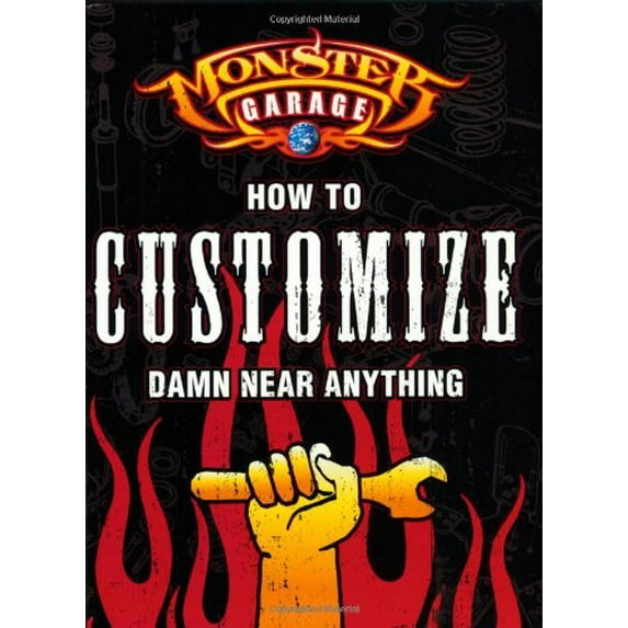Pre-Owned Monster Garage: How to Customize Damn Near Anything (Paperback) 0760317488 9780760317488
