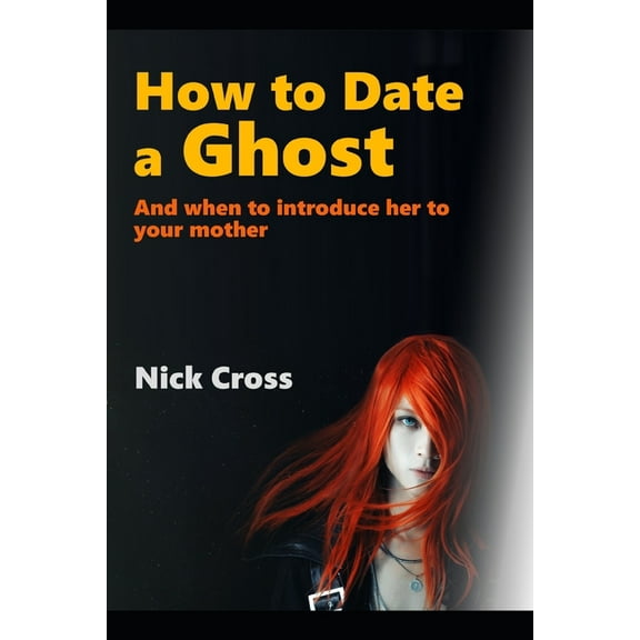 How to Date a Ghost: And when to introduce her to your mother (Paperback)