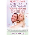 thumbnail image 1 of How to Date the Girl You've Always Desired, (Paperback), 1 of 1