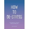 thumbnail image 1 of How to De-Stress : The Essential Toolkit for a Calmer Life (Paperback), 1 of 1