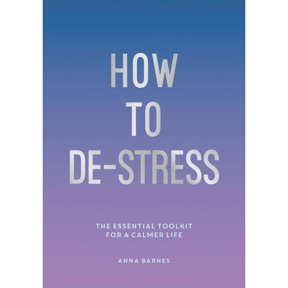 How to De-Stress : The Essential Toolkit for a Calmer Life (Paperback)