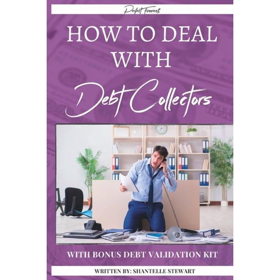 Dealing with Debt Collectors: How to Deal With Debt Collectors: Bonus: Debt Validation Kit (Paperback)