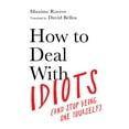 thumbnail image 1 of How to Deal with Idiots: (And Stop Being One Yourself) (Hardcover), 1 of 1