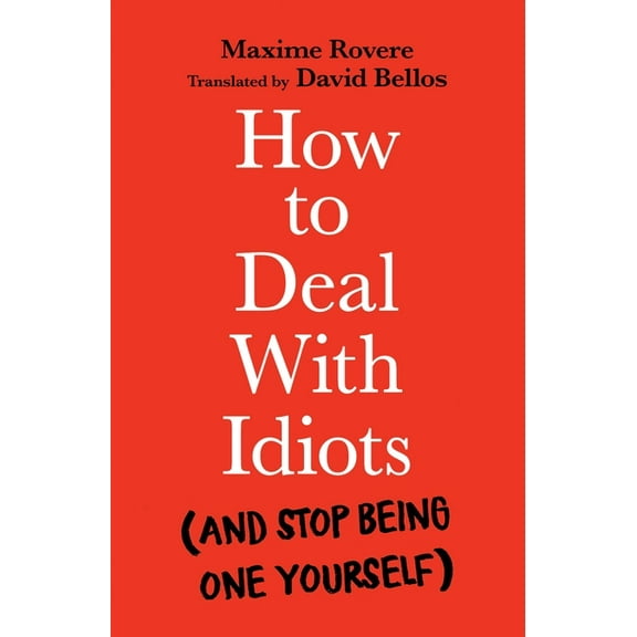 How to Deal with Idiots: (And Stop Being One Yourself), (Paperback)