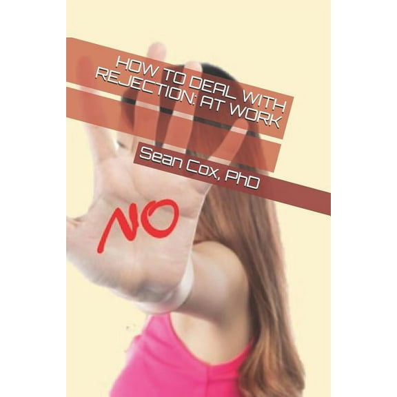 Depression Self-Help: How to Deal with Rejection: At Work (Paperback)